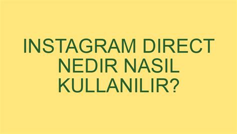 Instagram Direct Nedir Nasil Kullanilir?
